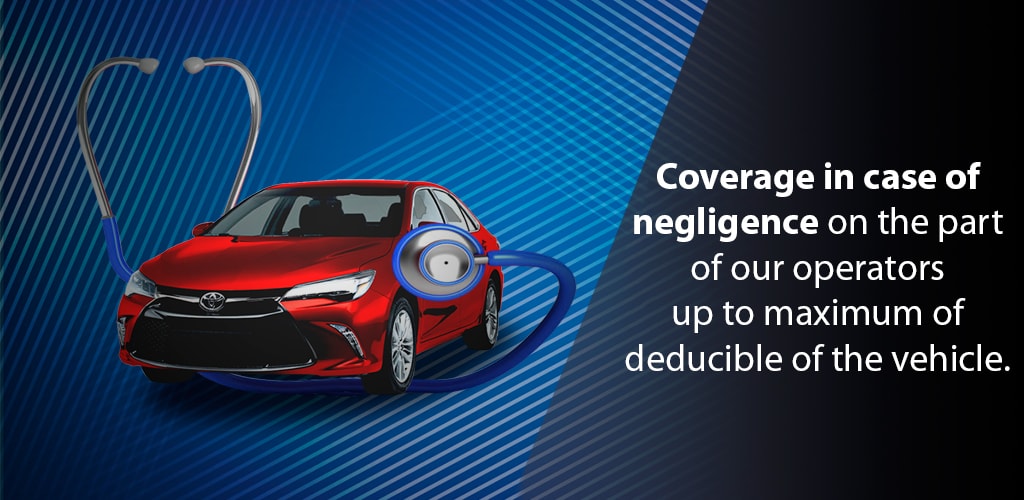 Coverage in case of negligence on the part of our operators up to maximum of deducible of the vehicle